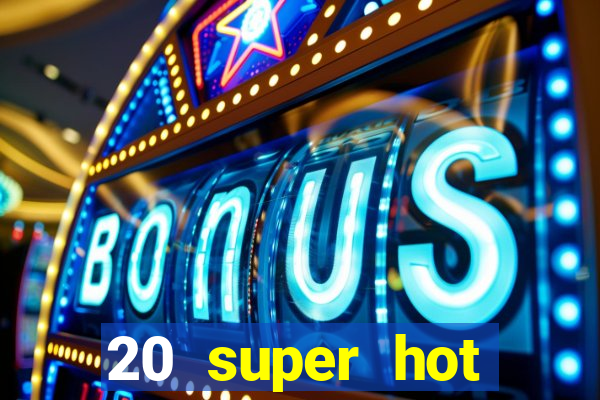 20 super hot casino game