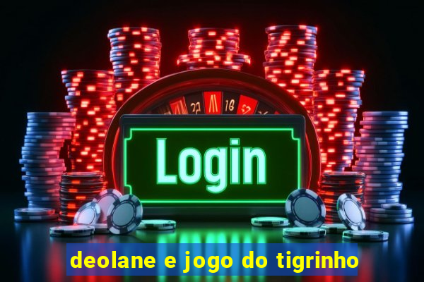 deolane e jogo do tigrinho