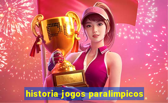 historia jogos paralimpicos