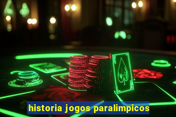 historia jogos paralimpicos