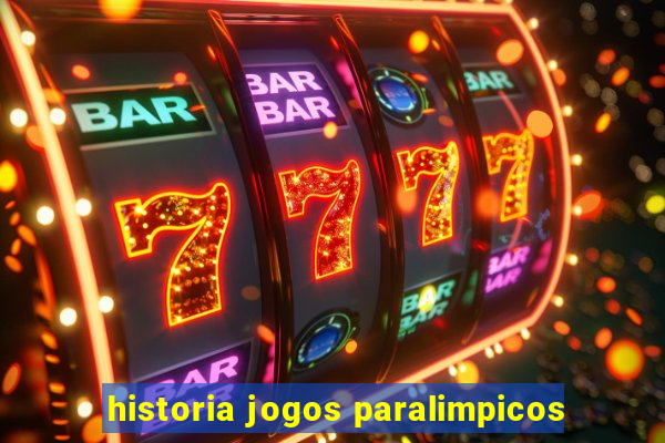 historia jogos paralimpicos