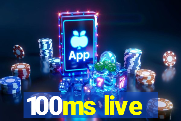 100ms live