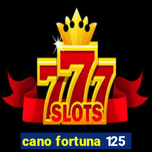 cano fortuna 125