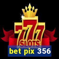 bet pix 356