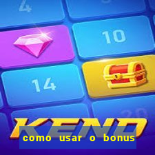 como usar o bonus vai de bet