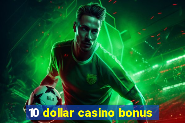 10 dollar casino bonus