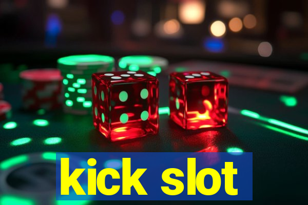 kick slot