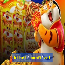 bt bet 茅 confi谩vel