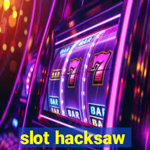 slot hacksaw