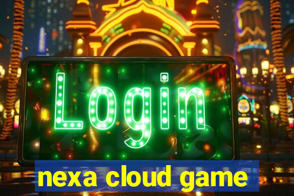 nexa cloud game