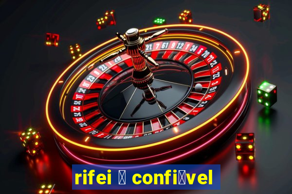 rifei 茅 confi谩vel