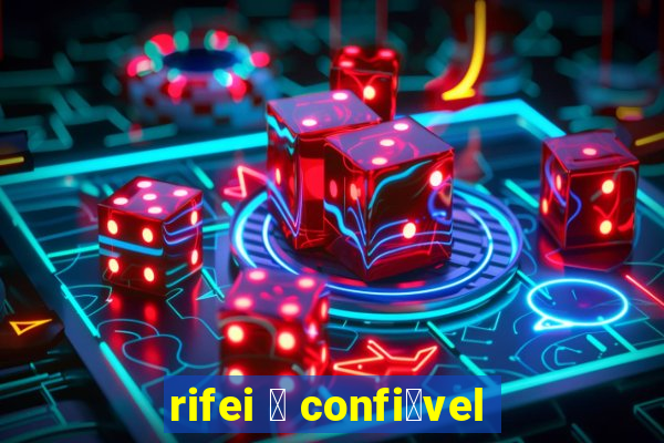 rifei 茅 confi谩vel