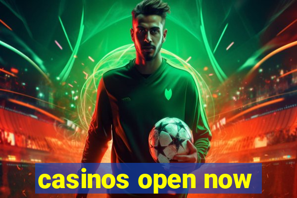 casinos open now