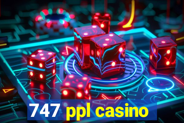 747 ppl casino