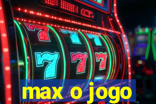 max o jogo