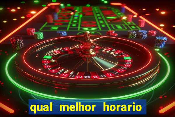 qual melhor horario pra jogar fortune tiger