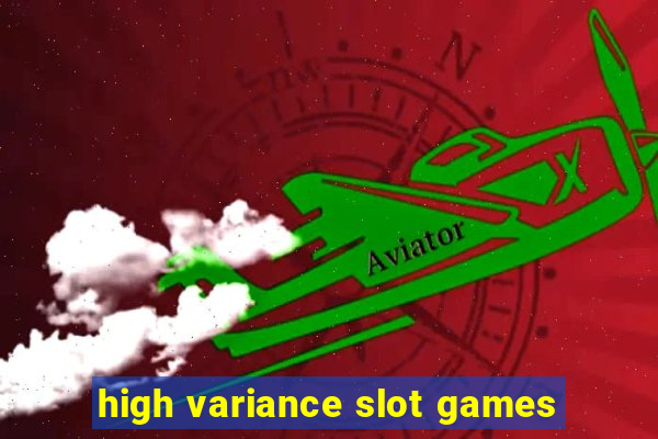 high variance slot games