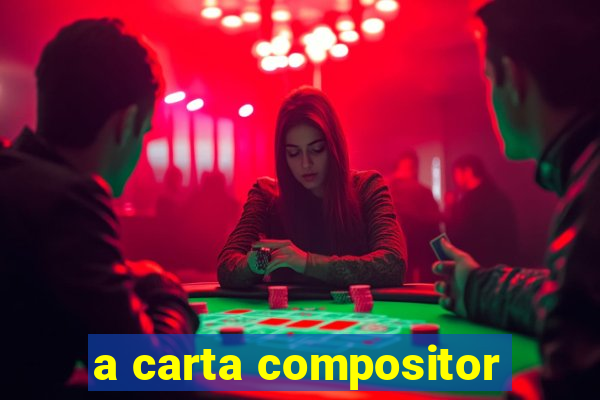 a carta compositor