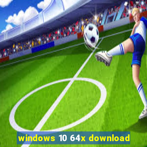 windows 10 64x download