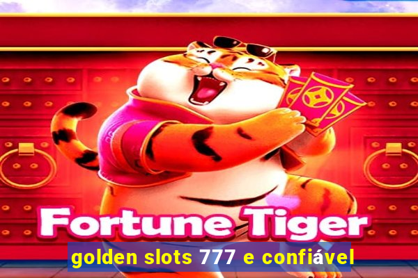 golden slots 777 e confiável