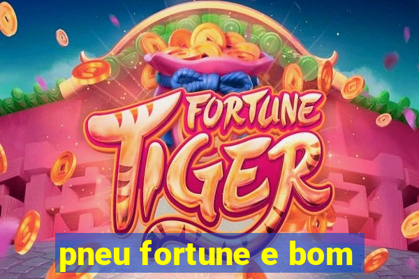 pneu fortune e bom