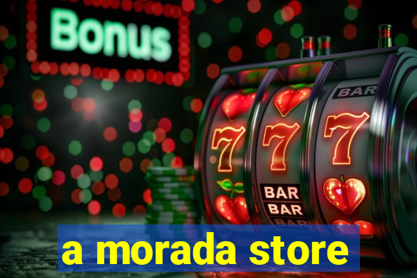 a morada store