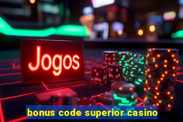 bonus code superior casino