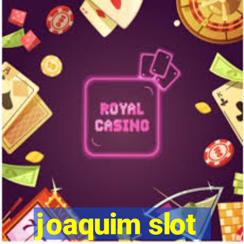 joaquim slot