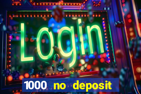 1000 no deposit casino bonus