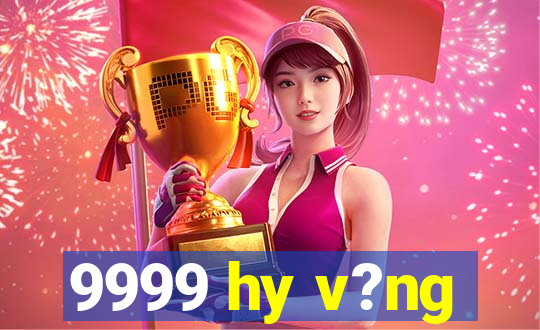 9999 hy v?ng