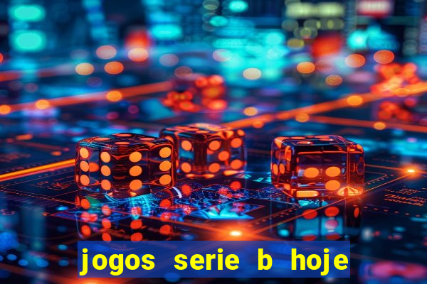 jogos serie b hoje ao vivo