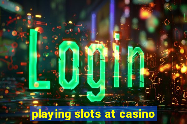 playing slots at casino