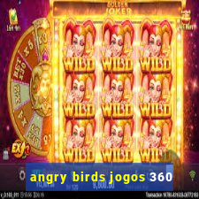 angry birds jogos 360