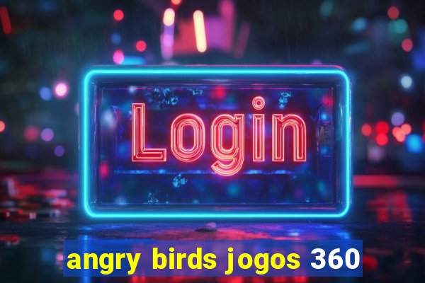 angry birds jogos 360