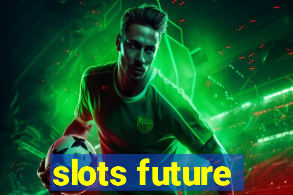 slots future