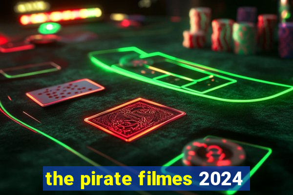 the pirate filmes 2024