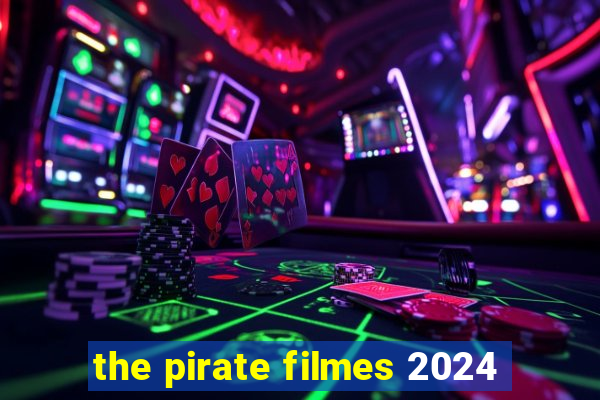 the pirate filmes 2024