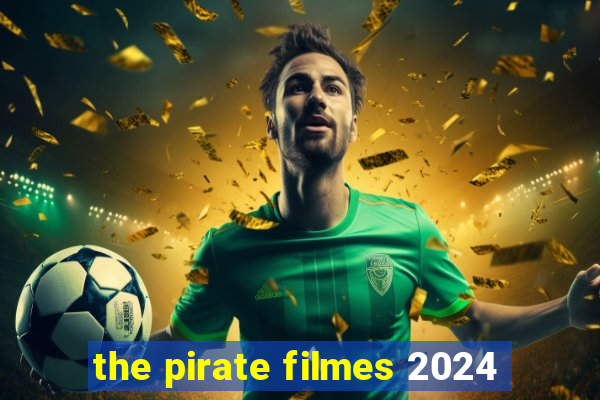 the pirate filmes 2024