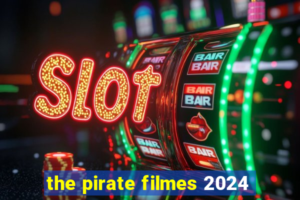 the pirate filmes 2024