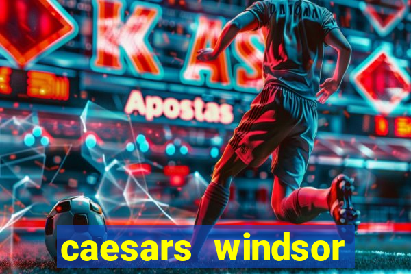 caesars windsor hotel and casino