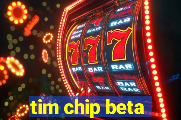 tim chip beta