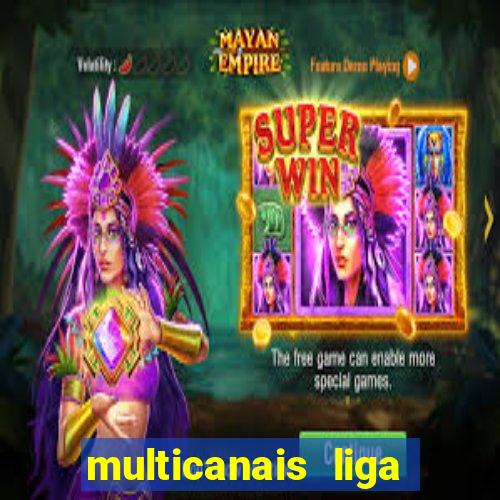 multicanais liga dos campe玫es