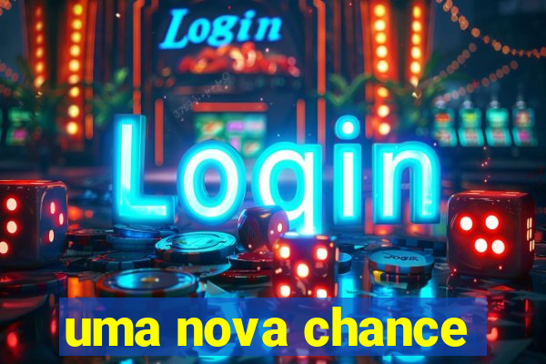 uma nova chance