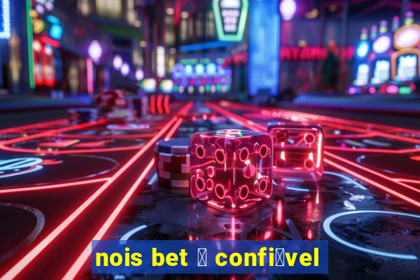 nois bet 茅 confi谩vel