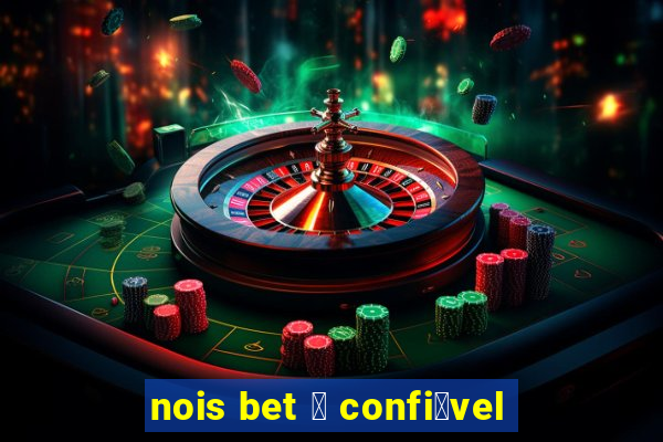 nois bet 茅 confi谩vel