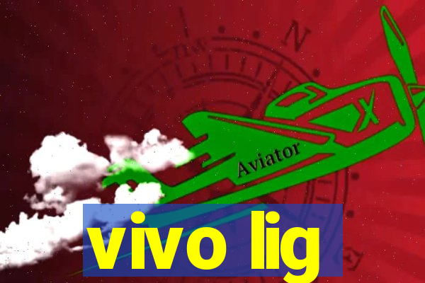 vivo lig