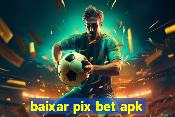 baixar pix bet apk