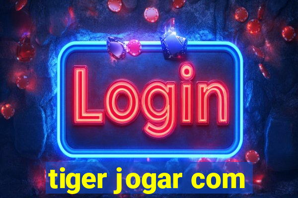 tiger jogar com