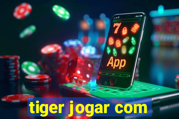 tiger jogar com