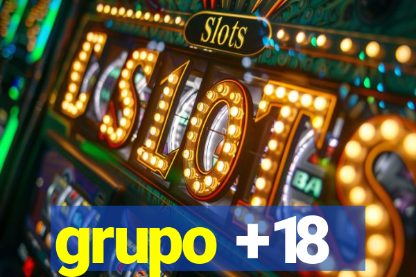 grupo +18